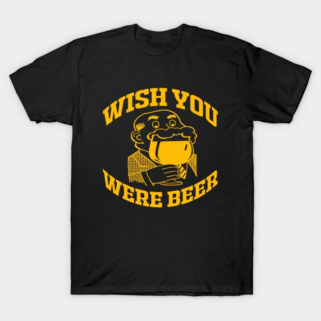 WISH YOU WERE BEER T-Shirt by redhornet
